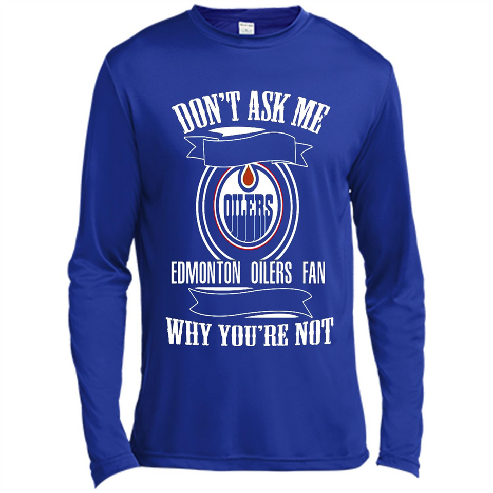 Don't Ask Me Why I'm A Edmonton Oilers Fan Ask Yourself