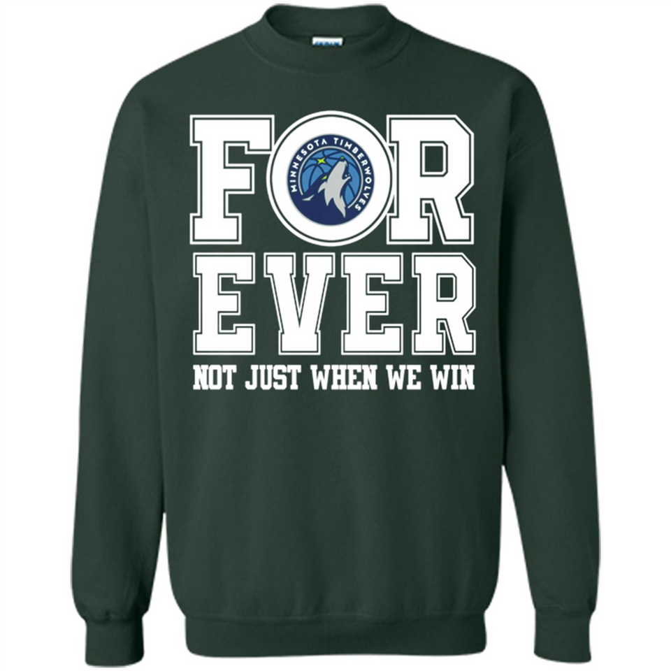 Minnesota Timberwolves Forever For ever not just when we win - Sweatshirt