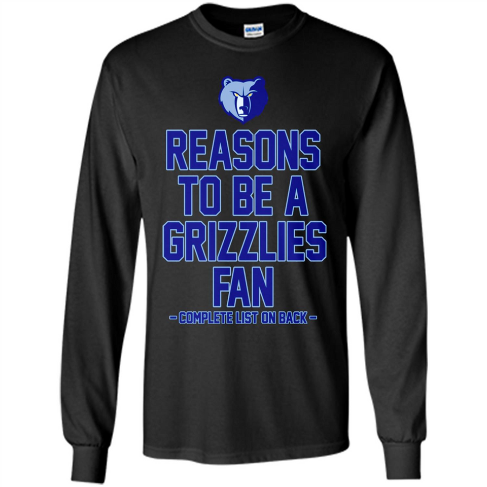 Reasons to be a Memphis Grizzlies Fan Complete List on Back - Long Sleeve T-Shirt