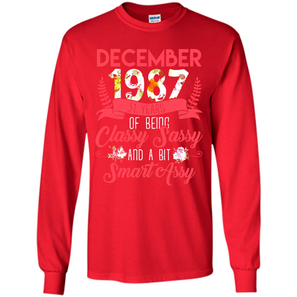 December 1987 31 Years Of Being Classy Sassy - Long Sleeve T-Shirt