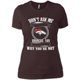 Don't Ask Me Why I'm A Denver Broncos Fan Ask Yourself