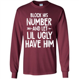 Block His Number and Let Lil Ugly have Him - Long Sleeve T-Shirt