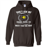 Don't Ask Me Why I'm A Indiana Pacers Fan Ask Yourself