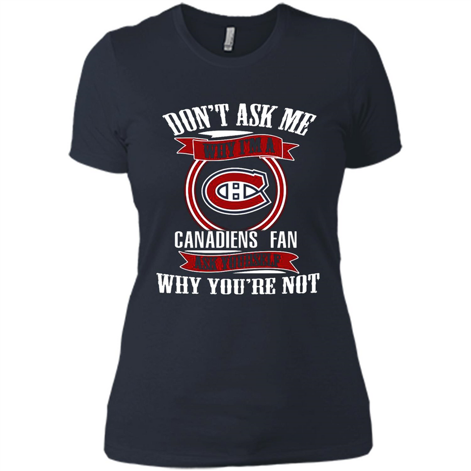 Don't Ask Me Why I'm A Montreal Canadiens Fan Ask Yourself