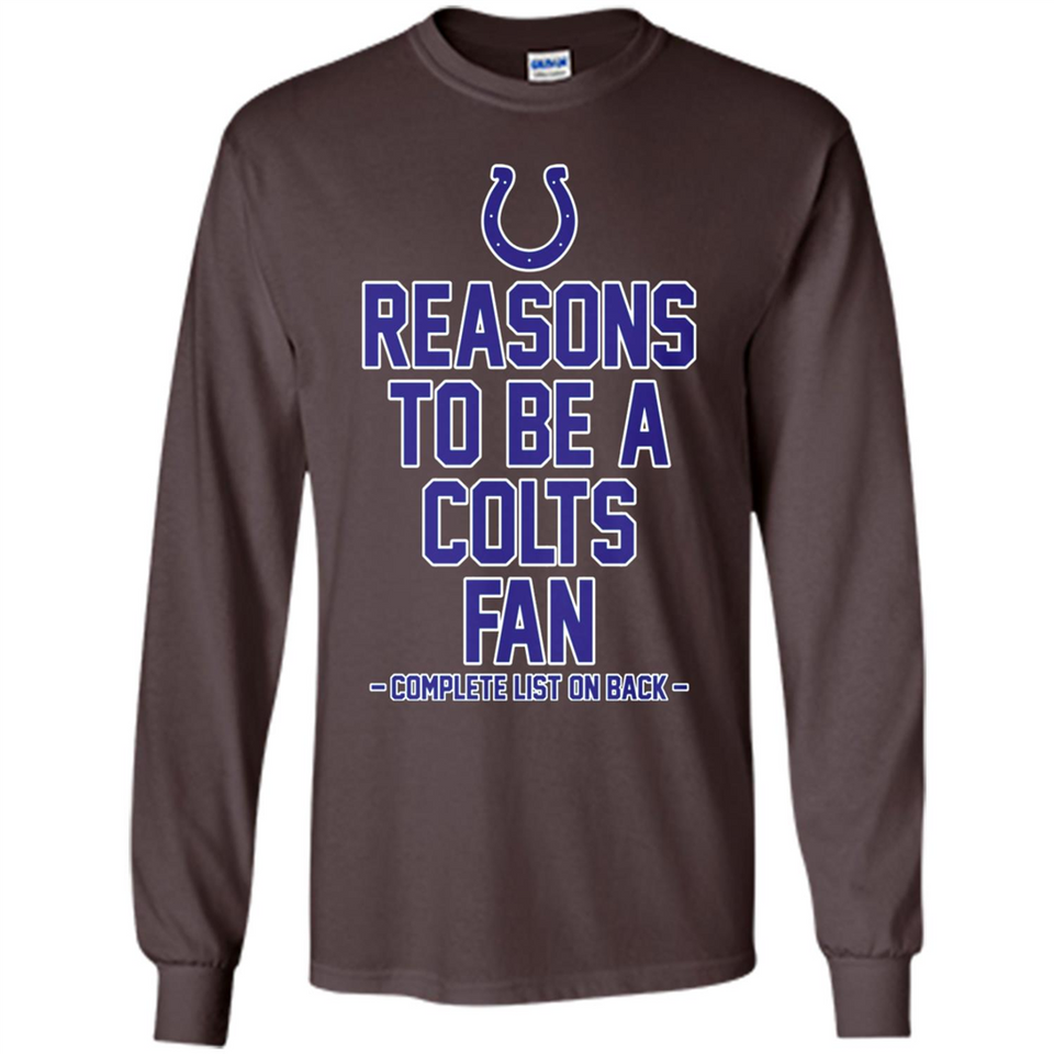 Reasons to be a Indianapolis Colts Fan Complete List on Back - Long Sleeve T-Shirt