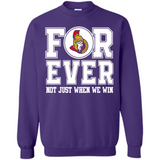 Ottawa Senators Forever For ever not just when we win - Sweatshirt