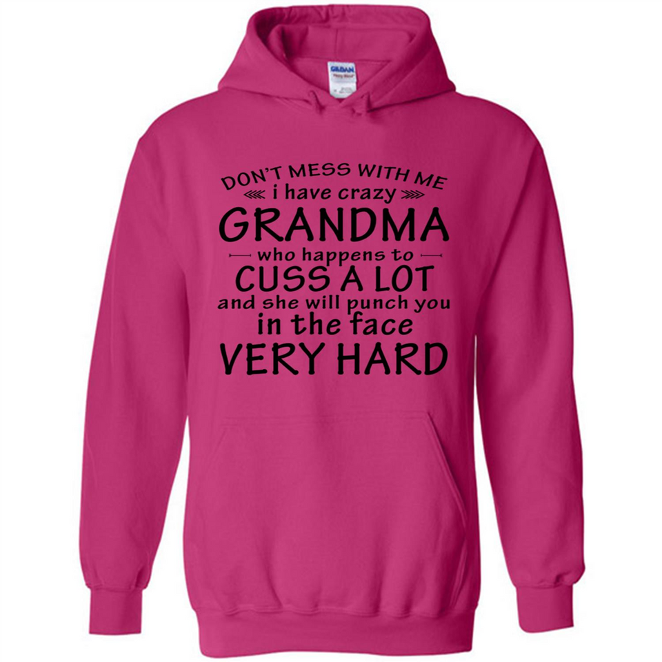 Don't Mess With Me My Grandma Is Crazy And She Will Punch You - Hoodie