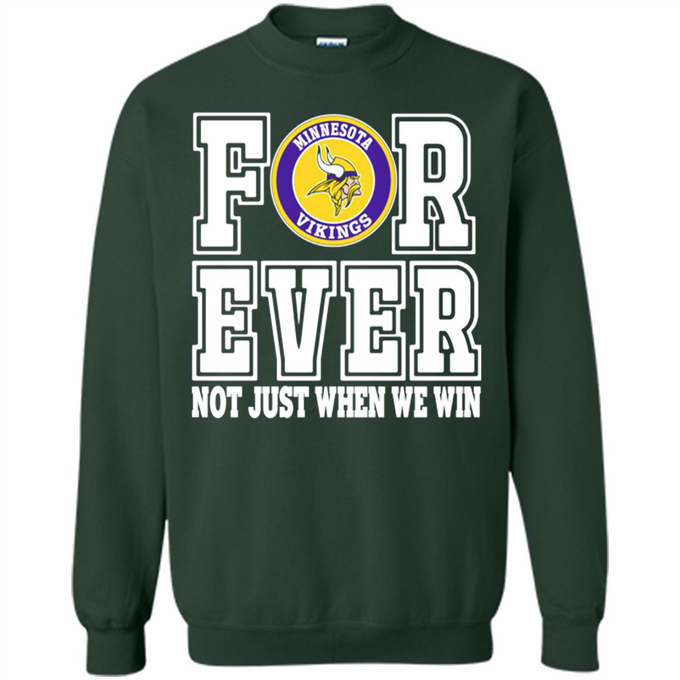Minnesota Vikings Forever For ever not just when we win - Sweatshirt