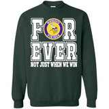 Minnesota Vikings Forever For ever not just when we win - Sweatshirt