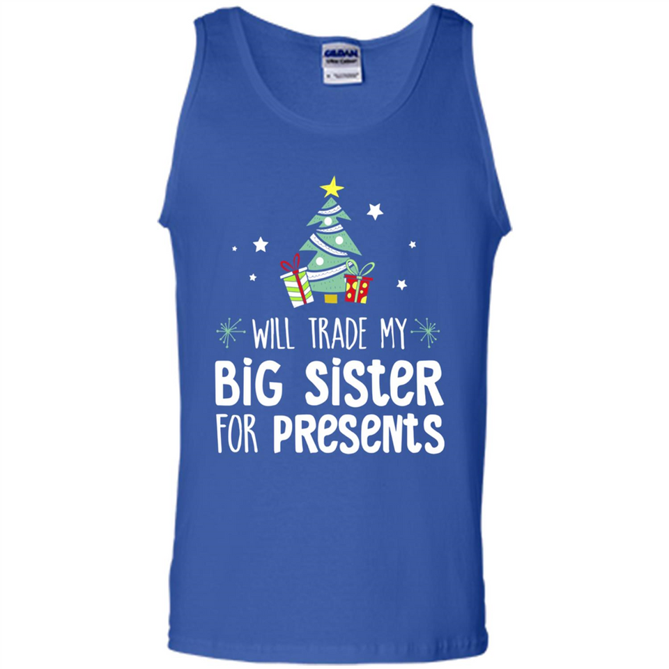 Will Trade My Big Sister For Presents Christmas - Tank Top