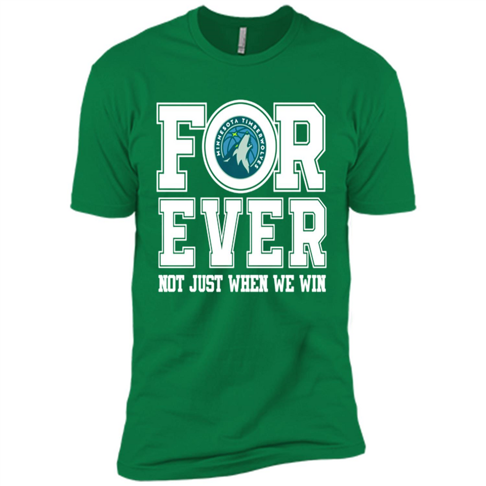 Minnesota Timberwolves Forever For ever not just when we win - Premium Short Sleeve T-Shirt