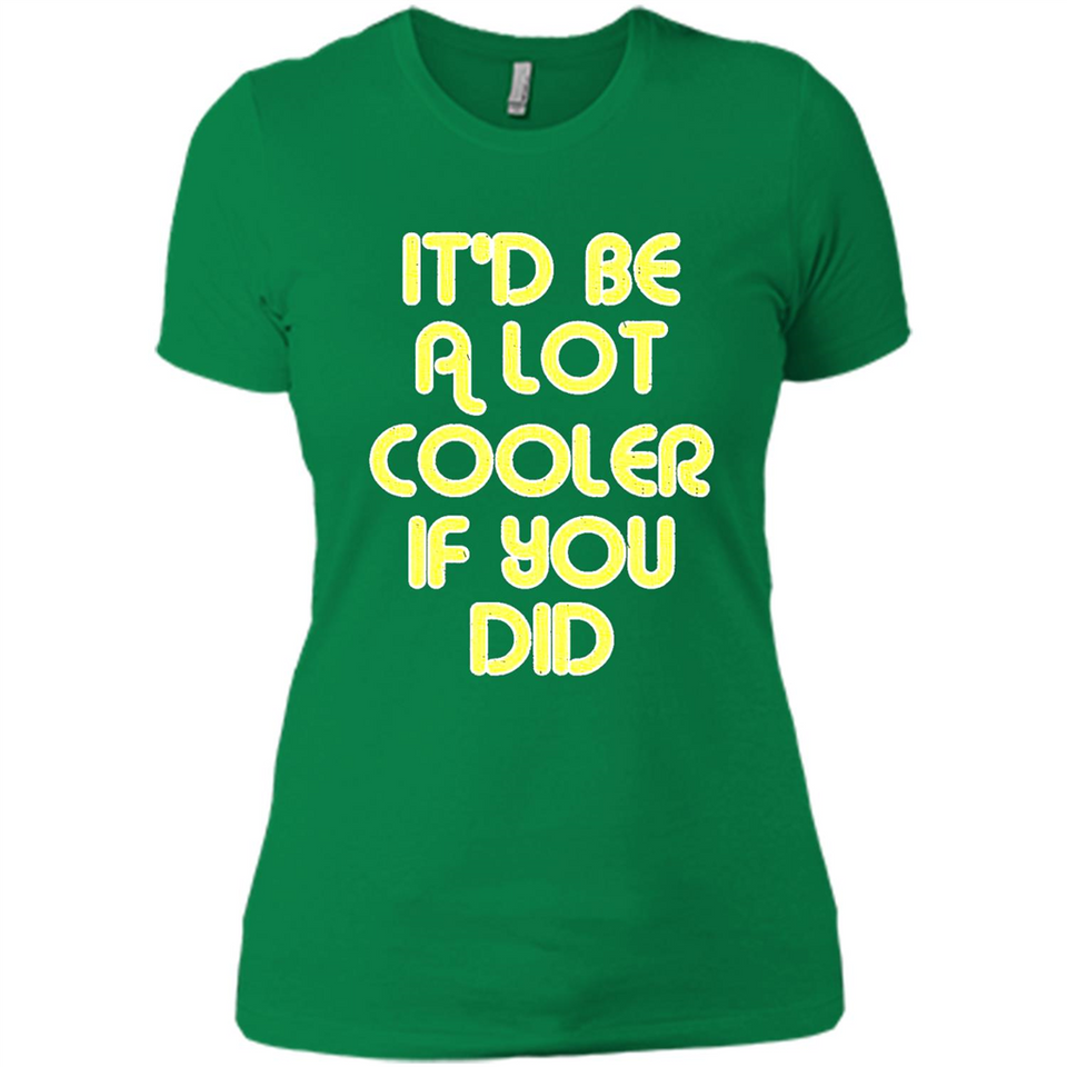 It'd Be A Lot Cooler If You Did Vintage Large Print - Ladies' Boyfriend T-Shirt