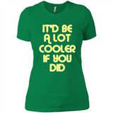 It'd Be A Lot Cooler If You Did Vintage Large Print - Ladies' Boyfriend T-Shirt