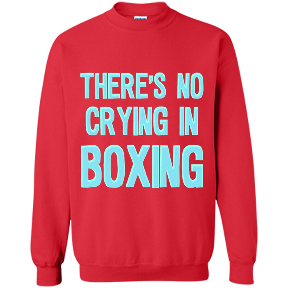 There's no crying in boxing - Sweatshirt