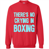 There's no crying in boxing - Sweatshirt