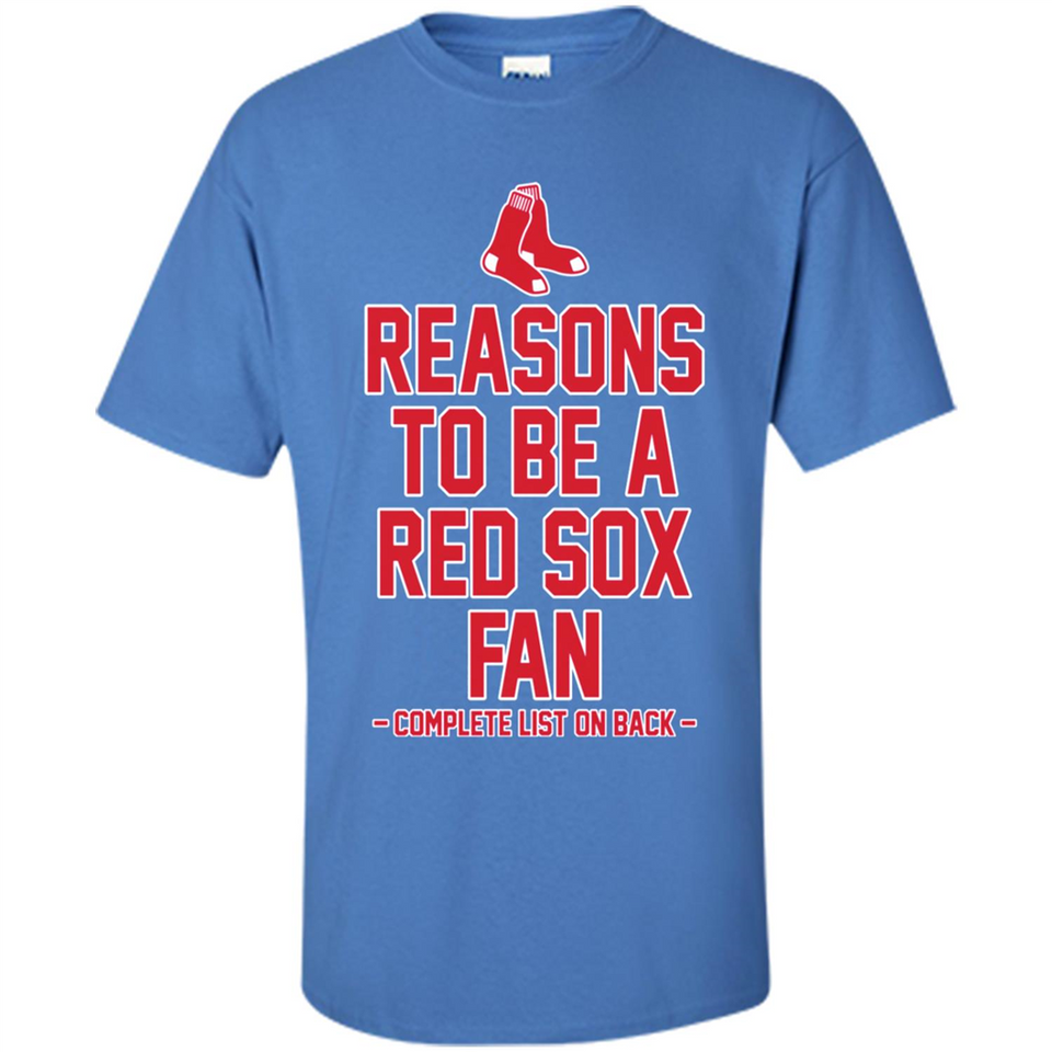 Reasons to be a Boston Red Sox Fan Complete List on Back - Shirt