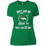 Don't Ask Me Why I'm A Denver Broncos Fan Ask Yourself