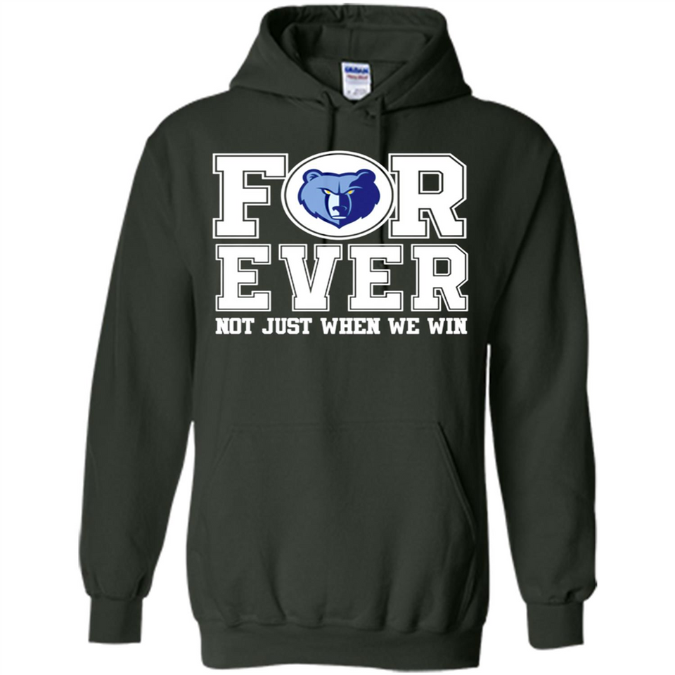 Memphis Grizzlies Forever For ever not just when we win - Hoodie