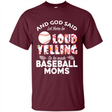 God Said let There Be Loud Yelling So He Made Baseball Moms - Shirt