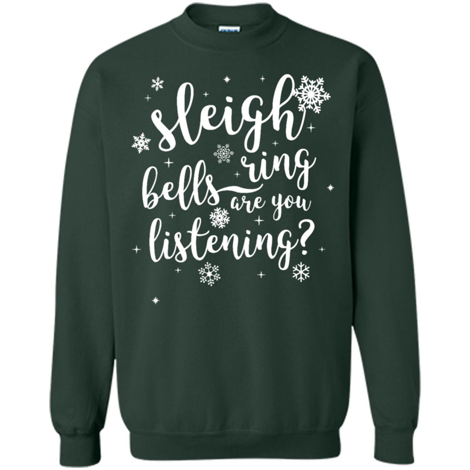 Sleigh Bells Ring Are You Listening Christmas Carol - Sweatshirt