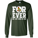 Ottawa Senators Forever For ever not just when we win - Long Sleeve T-Shirt