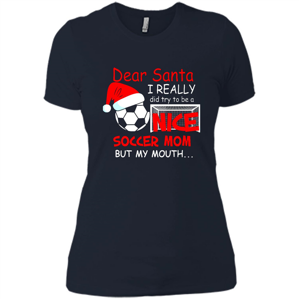 Dear Santa I Really Did Try To Be A Nice Soccer Mom Sweatshirt - Ladies' Boyfriend T-Shirt