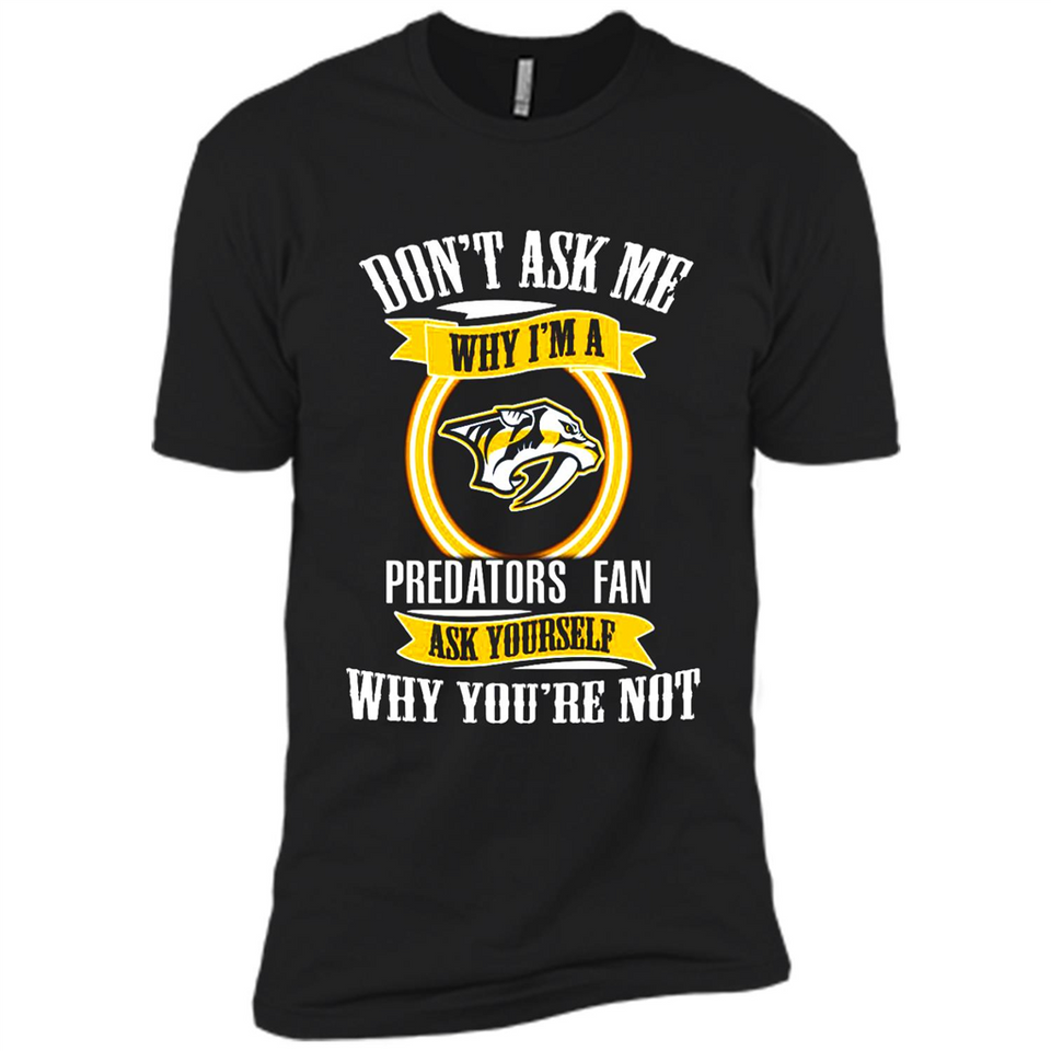 Don't Ask Me Why I'm A Nashville Predators Fan Ask Yourself