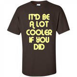 It'd Be A Lot Cooler If You Did Vintage Large Print - Shirt