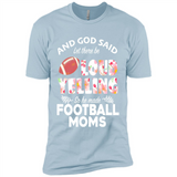 God Said let There Be Loud Yelling So He Made Football Moms - Premium Short Sleeve T-Shirt