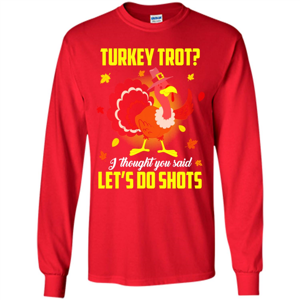 Turkey Thanksgiving I Thought You Said Let's Do Shots