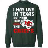 I May Live In Texas But My Team Is The Chiefs - Sweatshirt