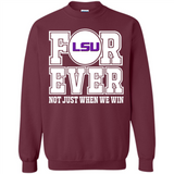 LSU Tigers Forever For ever not just when we win - Sweatshirt