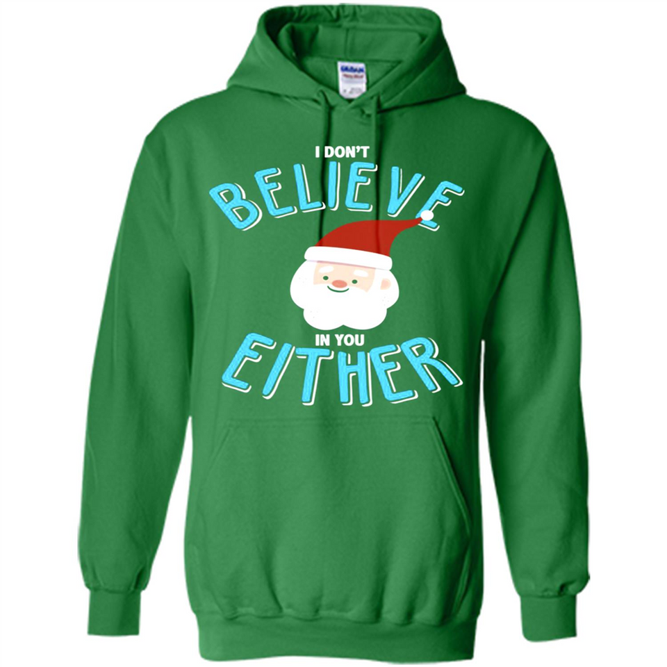 Santa Doesn't Believe In You Either Christmas Ls Shirt Gift - Hoodie