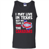 I May Live In Texas But My Team Is The Canadians - Tank Top