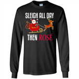Sleigh All Day Then Rose Christmas Wine Gift - Long Sleeve T-Shirt