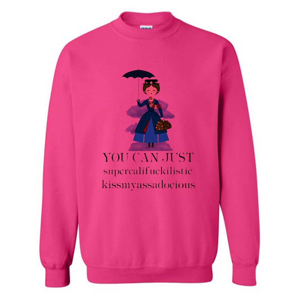 Mary Poppins Clipart You Can Just Supercalifuckilistic Kissmyassadocious MERCHCUTE - Sweatshirt