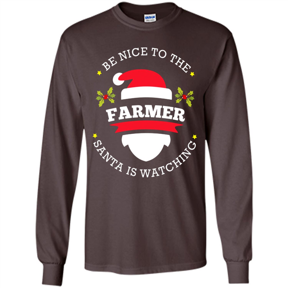 Be Nice to Farmer Santa Watching Christmas 1 - Long Sleeve T-Shirt