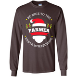 Be Nice to Farmer Santa Watching Christmas 1 - Long Sleeve T-Shirt