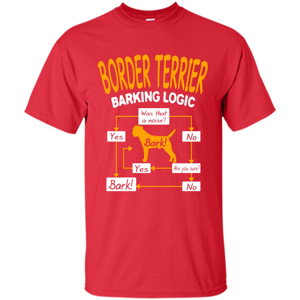 Border Terrier Barking Logic - Shirt