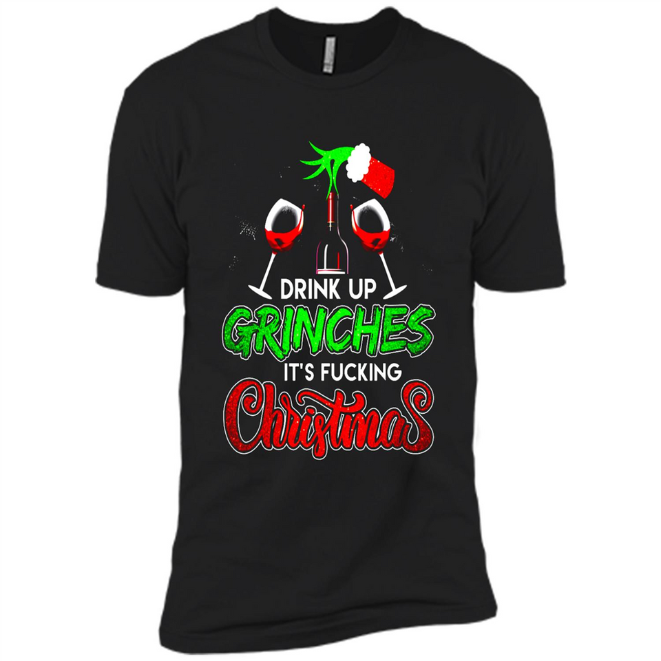 Drink Up Grinches It_s Fucking Christmas Funny Sweatshirt - Premium Short Sleeve T-Shirt