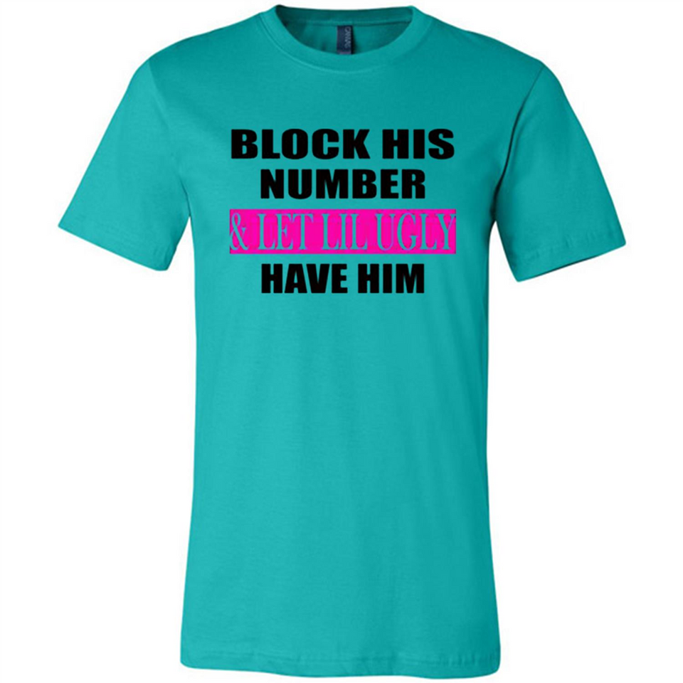 Block his number & let lil ugly have him - Canvas Unisex T-Shirt