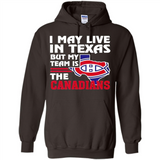 I May Live In Texas But My Team Is The Canadians - Hoodie