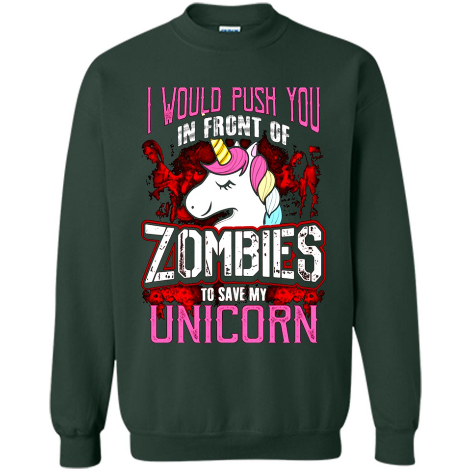 I Would Push You In Front Of Zombies To Save My Unicorn