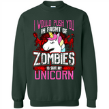 I Would Push You In Front Of Zombies To Save My Unicorn