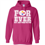 Pittsburgh Steelers Forever For ever not just when we win - Hoodie