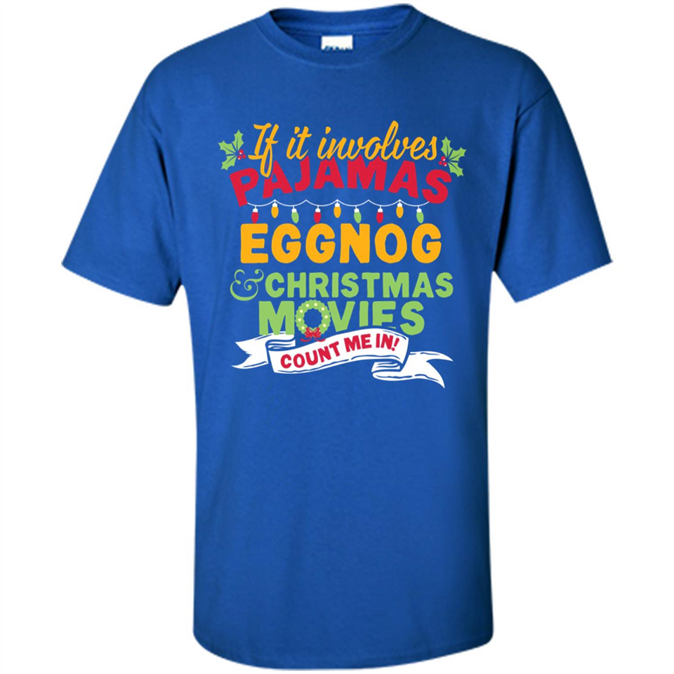 Pajamas, Eggnog and Christmas Movies Count Me In - Shirt