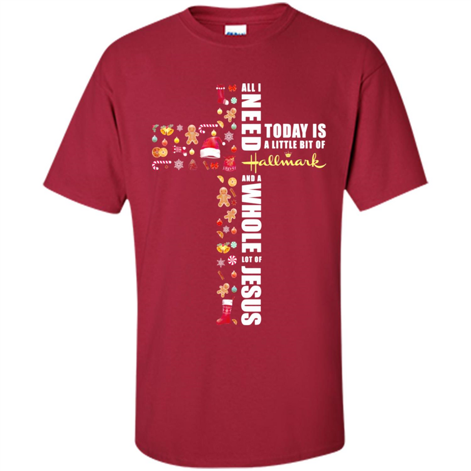 All I need today is a little bit of Hallmark and a whole lot of Jesus - Shirt
