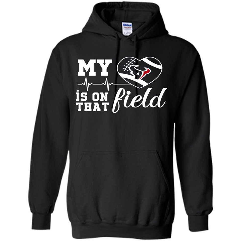 Houston Texans Football My Heart is on that Field - Hoodie
