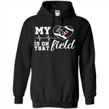 Houston Texans Football My Heart is on that Field - Hoodie