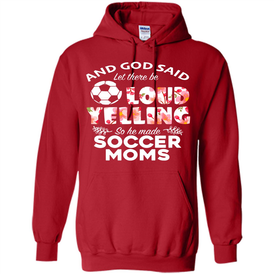 God Said let There Be Loud Yelling So He Made Soccer Moms - Hoodie